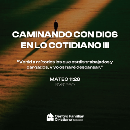 CAMINANDO CON DIOS EN LO COTIDIANO III: Caminar con Dios cuando estamos cansados